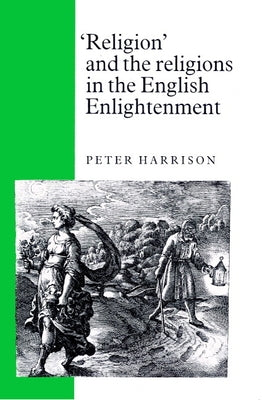 'Religion' and the Religions in the English Enlightenment by Harrison, Peter