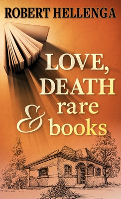 Love, Death & Rare Books by Hellenga, Robert