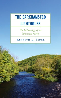 The Barkhamsted Lighthouse: The Archaeology of the Lighthouse Family by Feder, Kenneth L.