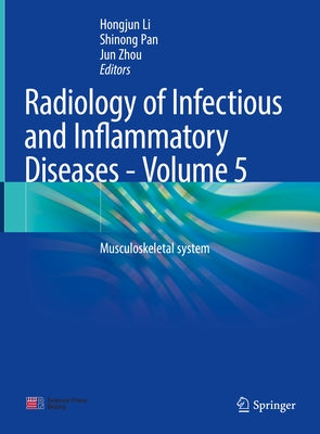 Radiology of Infectious and Inflammatory Diseases - Volume 5: Musculoskeletal System by Li, Hongjun