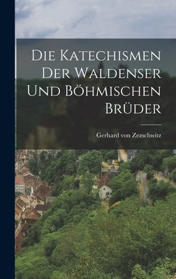 Die Katechismen der Waldenser und Böhmischen Brüder by Zezschwitz, Gerhard Von