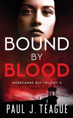 Bound By Blood by Teague, Paul J.