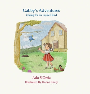 Gabby's Adventures: Caring for an injured bird by Ortiz, Ada
