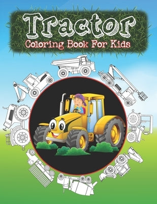 Tractor Coloring Book For Kids: Big Coloring Images for Boys & Girls, Toddlers, Ages 2-8, Preschool and Kindergarten, Perfect For Beginners. by Coloring Book, Tourmalin Wolf