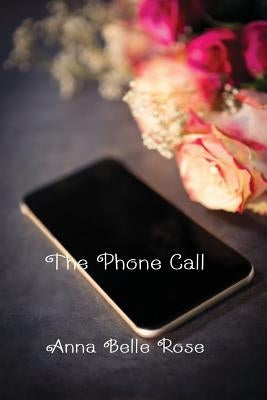 The Phone Call by Rose, Anna Belle