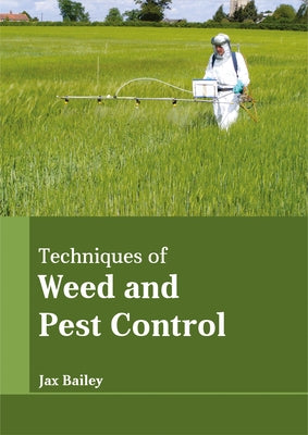 Techniques of Weed and Pest Control by Bailey, Jax