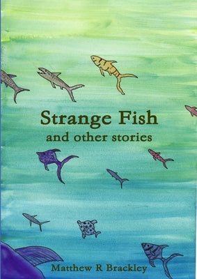 Strange Fish and other stories by Brackley, Matthew R.