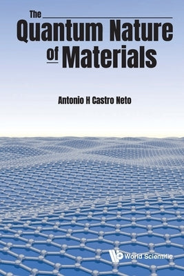 The Quantum Nature of Materials by Neto Antonio H Castro