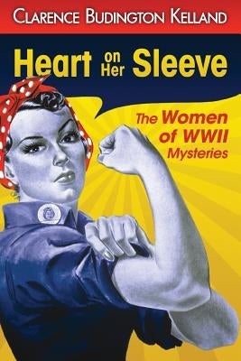 Heart on Her Sleeve: A Golden Age Mystery Classic by Kelland, Clarence Budington