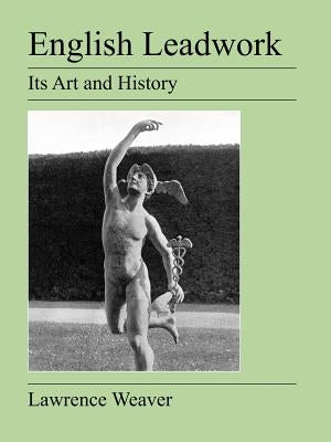 English Leadwork: Its Art and History by Weaver, Lawrence