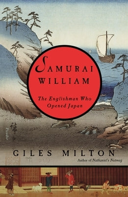 Samurai William: The Englishman Who Opened Japan by Milton, Giles