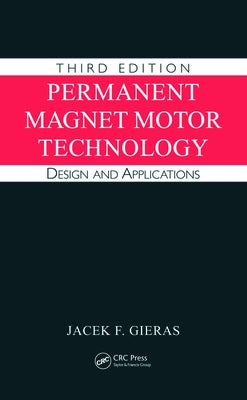 Permanent Magnet Motor Technology: Design and Applications, Third Edition by Gieras, Jacek F.