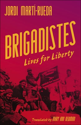 Brigadistes: Lives for Liberty by Martí-Rueda, Jordi