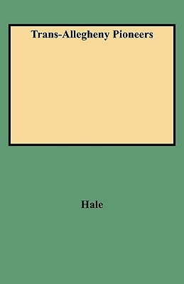 Trans-Allegheny Pioneers by Hale, John P.