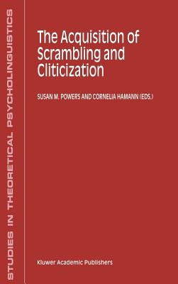 The Acquisition of Scrambling and Cliticization by Powers, S. M.