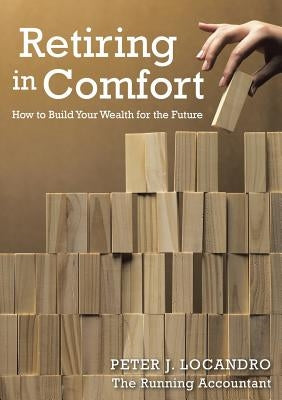 Retiring In Comfort: How to Build Your Wealth for the Future by Locandro, Peter