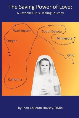 The Saving Power of Love: A Catholic Girl's Healing Journey by Hoxsey Dmin, Joan Colleran