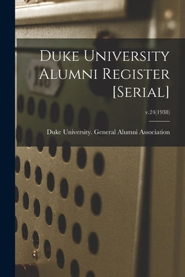 Duke University Alumni Register [serial]; v.24(1938) by Duke University General Alumni Assoc