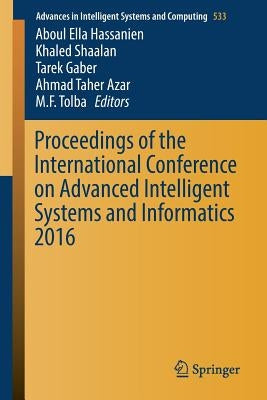 Proceedings of the International Conference on Advanced Intelligent Systems and Informatics 2016 by Hassanien, Aboul Ella
