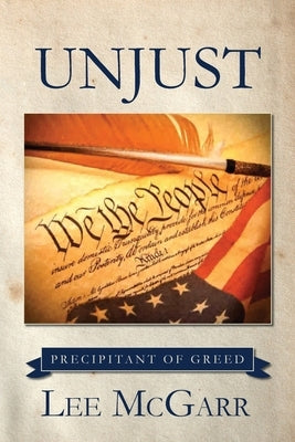 Unjust: Precipitant of Greed by McGarr, Lee