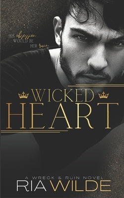 Wicked Heart: Wreck & Ruin Book 1 by Wilde, Ria