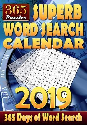 Superb Word Search Calendar 2019. 365 Days of Word Search: 2 Word Puzzles per Page. 1 Puzzle for Each Day of the Year. Can You Solve all the Puzzles? by Murdock, Sascha