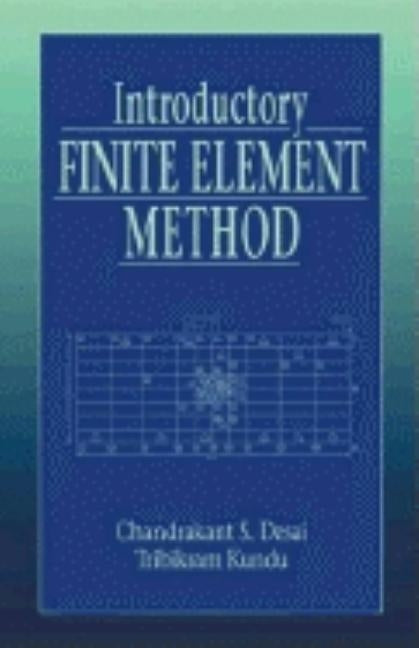 Introductory Finite Element Method by Desai, Chandrakant S.