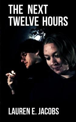 The Next Twelve Hours by Jacobs, Lauren E.