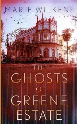 The Ghosts of Greene Estate by Wilkens, Marie