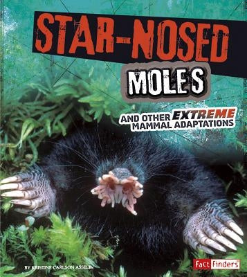 Star-Nosed Moles and Other Extreme Mammal Adaptations by Rake, Jody S.