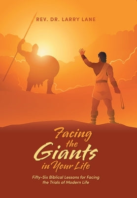 Facing the Giants in Your Life: Fifty-Six Biblical Lessons for Facing the Trials of Modern Life by Lane, Larry