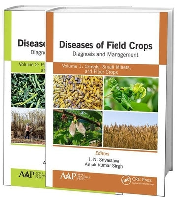 Diseases of Field Crops Diagnosis and Management, 2-Volume Set: Volume 1: Cereals, Small Millets, and Fiber Crops Volume 2: Pulses, Oil Seeds, Narcoti by Srivastava, J. N.