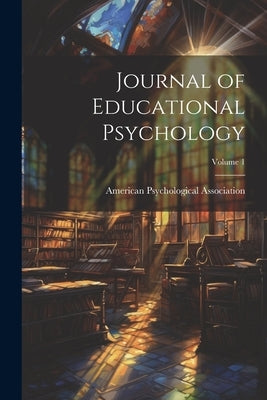 Journal of Educational Psychology; Volume 1 by American Psychological Association
