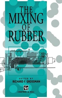 The Mixing of Rubber by Grossman, R. F.