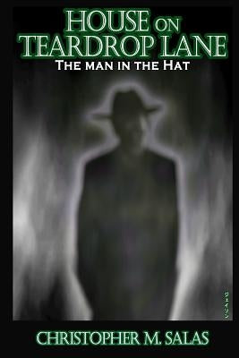 House On Teardrop Lane: The Man In The Hat by Salas, Christopher M.