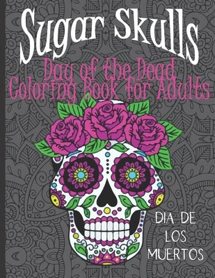 Sugar Skulls Day of the Dead: Coloring Book for Adults with Mandala Backgrounds by Potato Soup