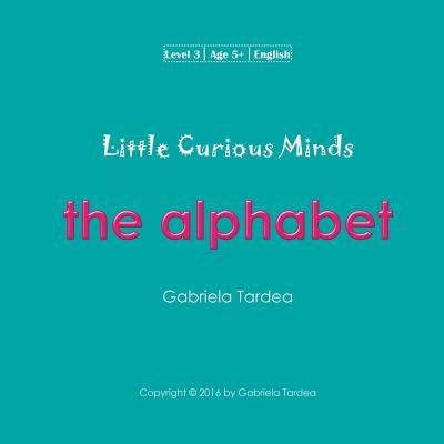 Little Curious Minds: The Alphabet by Tardea, Gabriela