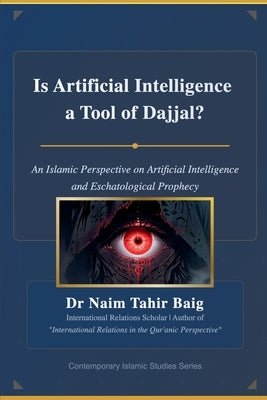 Is Artificial Intelligence a Tool of Dajjal? by Baig, Naim Tahir