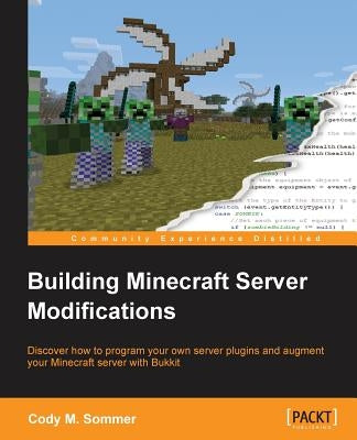 Building Minecraft Server Modifications by M. Sommer, Cody
