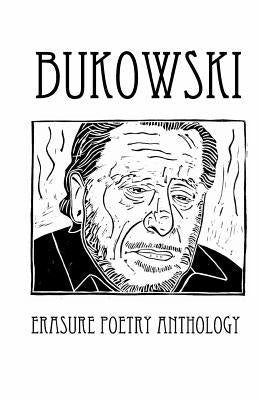 Bukowski Erasure Poetry Anthology: A Collection of Poems Based on the Writings of Charles Bukowski by Villines, Melanie