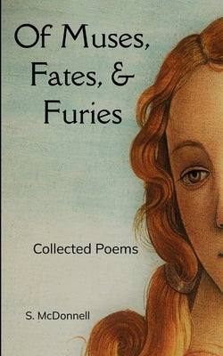 Of Muses, Fates, & Furies Collected Poems by McDonnell, S.