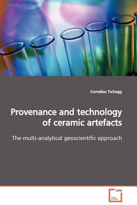 Provenance and technology of ceramic artefacts by Tschegg, Cornelius