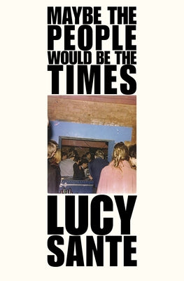 Maybe the People Would Be the Times by Sante, Luc