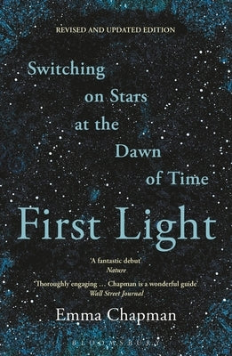 First Light: Switching on Stars at the Dawn of Time by Chapman, Emma