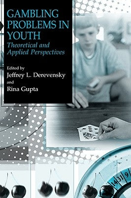Gambling Problems in Youth: Theoretical and Applied Perspectives by Derevensky, Jeffrey L.