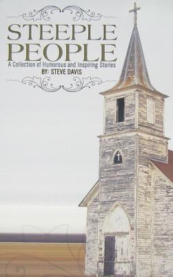 Steeple People: A Collection of Humorous and Inspiring Stories by Davis, Steve