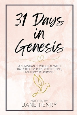 31 Days in Genesis: A Christian Devotional with Daily Bible Verses, Reflections, and Prayer Prompts by Henry, Jane