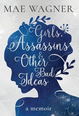Girls, Assassins & Other Bad Ideas by Wagner, Mae