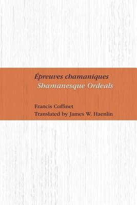Epreuves Chamaniques: Shamanesque Ordeals by Coffinet, Francis