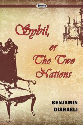 Sybil, Or The Two Nations by Disraeli, Benjamin